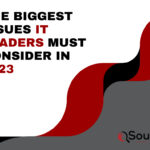 The Biggest Issues IT Leaders Must Consider In 2023